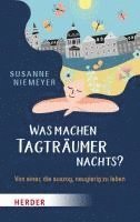 bokomslag Was Machen Tagtraumer Nachts?: Von Einer, Die Auszog Neugierig Zu Leben