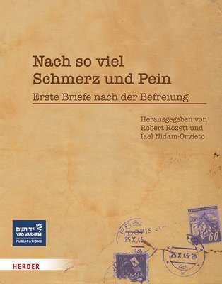 Robert Rozett, Iael Nidam-Orvieto - Nach So Viel Schmerz Und Pein: Erste Briefe Nach Der Befreiung, Inbunden