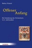 bokomslag Offener Anfang: Die Entstehung Des Christentums Im 2. Jahrhundert