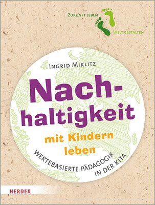 bokomslag Nachhaltigkeit Mit Kindern Leben: Impulse Fur Eine Wertebasierte Padagogik in Der Kita