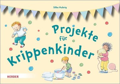 Silke Hubrig - Projekte Fur Krippenkinder: Erleben, Entdecken, Ausprobieren, Häftad