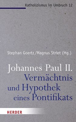 Stephan Goertz, Magnus Striet - Johannes Paul II. - Vermachtnis Und Hypothek Eines Pontifikats, Häftad