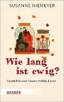 bokomslag Wie Lang Ist Ewig?: Geschichten Vom Trauern, Hoffen, Lieben