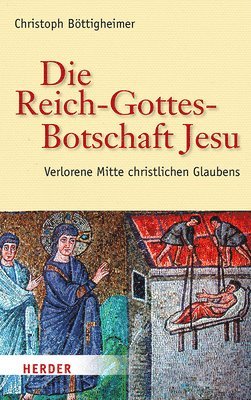 bokomslag Die Reich-Gottes-Botschaft Jesu: Verlorene Mitte Christlichen Glaubens