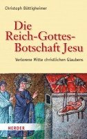 Die Reich-Gottes-Botschaft Jesu: Verlorene Mitte Christlichen Glaubens 1