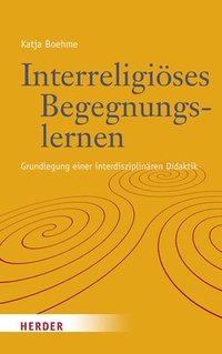 bokomslag Interreligioses Begegnungslernen: Grundlegung Einer Interdisziplinaren Didaktik