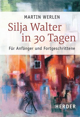Martin Werlen - Silja Walter in 30 Tagen: Fur Anfanger Und Fortgeschrittene, Häftad