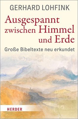 bokomslag Ausgespannt Zwischen Himmel Und Erde: Grosse Bibeltexte Neu Erkundet