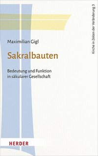 bokomslag Sakralbauten: Bedeutung Und Funktion in Sakularer Gesellschaft