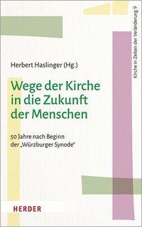 bokomslag Wege Der Kirche in Die Zukunft Der Menschen: 50 Jahre Nach Beginn Der 'Wurzburger Synode'