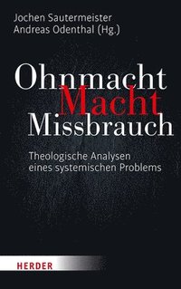 bokomslag Ohnmacht. Macht. Missbrauch: Theologische Analysen Eines Systemischen Problems