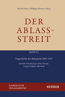 Theodor Dieter, Wolfgang Thonissen - Vorgeschichte Des Ablassstreits 1095-1517: Kirchliche Verlautbarungen, Recht, Theologie, Liturgie, Predigten, Ablassbriefe, Inbunden