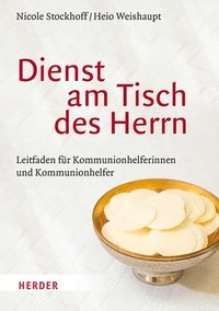 bokomslag Dienst Am Tisch Des Herrn: Leitfaden Fur Kommunionhelferinnen Und Kommunionhelfer
