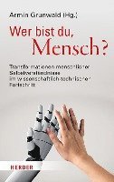 Wer Bist Du, Mensch?: Transformationen Menschlicher Selbstverstandnisse Im Wissenschaftlich-Technischen Fortschritt 1