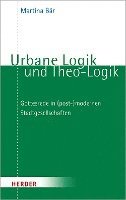 bokomslag Urbane Logik Und Theo-Logik: Gottesrede in (Post-)Modernen Stadtgesellschaften