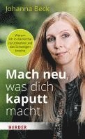 Johanna Beck - Mach neu, was dich kaputt macht, Inbunden