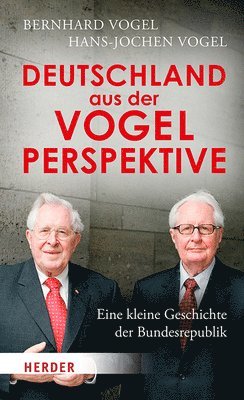 Bernhard Vogel, Hans-Jochen Vogel - Deutschland Aus Der Vogelperspektive: Eine Kleine Geschichte Der Bundesrepublik, Inbunden