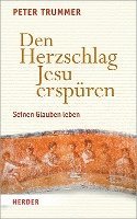 Den Herzschlag Jesu Erspuren: Seinen Glauben Leben 1