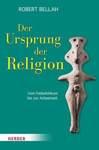 bokomslag Der Ursprung Der Religion: Vom Palaolithikum Bis Zur Achsenzeit