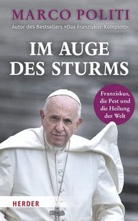 bokomslag Im Auge Des Sturms: Franziskus, Die Pest Und Die Heilung Der Welt