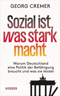 bokomslag Sozial Ist, Was Stark Macht: Warum Deutschland Eine Politik Der Befahigung Braucht Und Was Sie Leistet