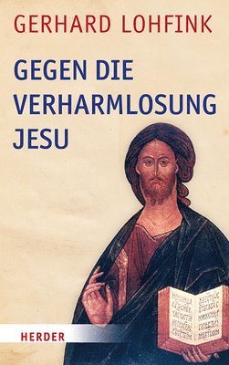 bokomslag Gegen Die Verharmlosung Jesu: Reden Uber Jesus Und Die Kirche