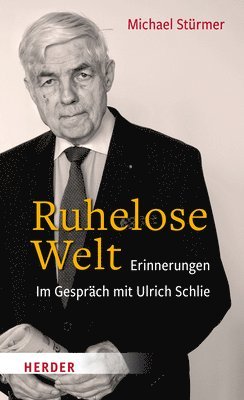 Michael Sturmer - Die Ruhelose Welt: Erinnerungen, Inbunden