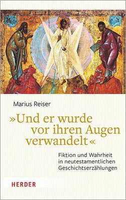 Dr Marius Reiser, Marius Reiser - Und Er Wurde VOR Ihren Augen Verwandelt: Fiktion Und Wahrheit in Neutestamentlichen Geschichtserzahlungen, Inbunden