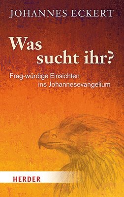 Was Sucht Ihr?: Frag-Wurdige Einsichten Ins Johannesevangelium
