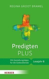 bokomslag Predigten Plus: Mit Gestaltungstipps Fur Die Gottesdienste. Lesejahr B