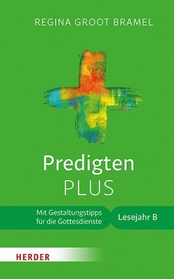 bokomslag Predigten Plus: Mit Gestaltungstipps Fur Die Gottesdienste. Lesejahr B