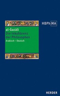 bokomslag Die Inkoharenz Der Philosophen (Tahafut Al-Falasifa): Eine Auswahl. Arabisch - Deutsch