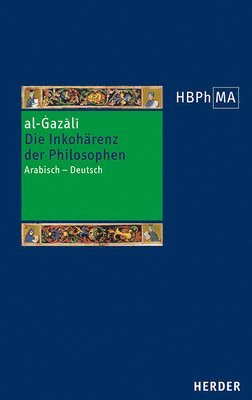 Al-Gazali - Die Inkoharenz Der Philosophen (Tahafut Al-Falasifa): Eine Auswahl. Arabisch - Deutsch, Inbunden