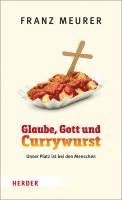 Glaube, Gott Und Currywurst: Unser Platz Ist Bei Den Menschen 1