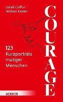 Courage: 123 Kurzportrats Mutiger Menschen 1