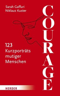 Courage: 123 Kurzportrats Mutiger Menschen