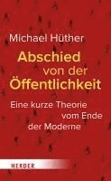 Abschied Von Der Offentlichkeit: Eine Kurze Theorie Vom Ende Der Moderne 1