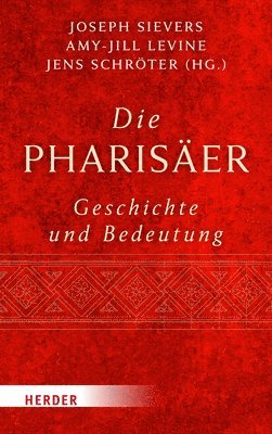 Joseph Sievers, Amy-Jill Levine, Jens Schröter - Die Pharisaer - Geschichte Und Bedeutung, Inbunden
