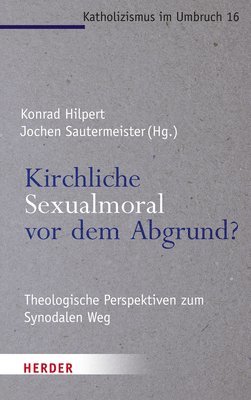 bokomslag Kirchliche Sexualmoral VOR Dem Abgrund?: Theologische Perspektiven Zum Synodalen Weg