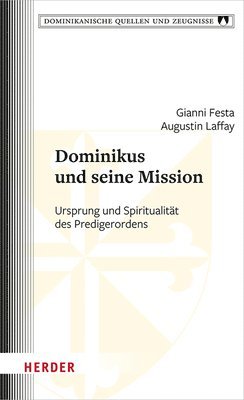 Dominikus Und Seine Mission: Ursprung Und Spiritualitat Des Predigerordens 1