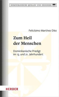 Zum Heil Der Menschen: Dominikanische Predigt Im 13. Und 21. Jahrhundert