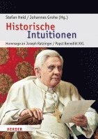 Stefan Heid, Johannes Grohe - Historische Intuitionen: Hommage an Joseph Ratzinger, Papst Benedikt XVI, Inbunden