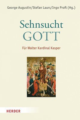 George Augustin, Stefan Laurs, Ingo Proft - Sehnsucht: Gott: Fur Walter Kardinal Kasper, Inbunden