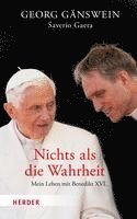 bokomslag Nichts ALS Die Wahrheit: Mein Leben Mit Benedikt XVI