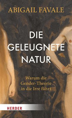 bokomslag Die Geleugnete Natur: Warum Die Gender-Theorie in Die Irre Fuhrt