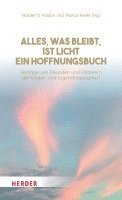 Norbert Hüsson, Markus Kiefer - Alles, was bleibt, ist Licht - ein Hoffnungsbuch, Inbunden