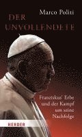 Marco Politi - Der Unvollendete. Franziskus' Erbe und der Kampf um seine Nachfolge, Inbunden