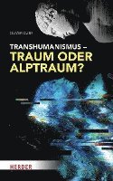 bokomslag Transhumanismus - Traum oder Alptraum?