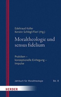 bokomslag Moraltheologie Und Sensus Fidelium: Praktiken - Konzeptionelle - Einhegung - Impulse