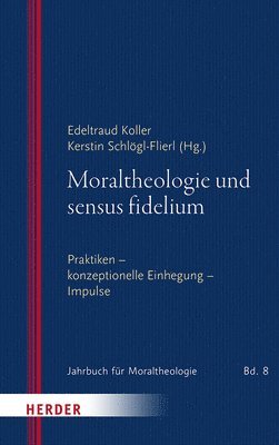 Edeltraud Koller, Kerstin Schlogl-Flierl, Kerstin Schlögl-Flierl - Moraltheologie Und Sensus Fidelium: Praktiken - Konzeptionelle - Einhegung - Impulse, Häftad